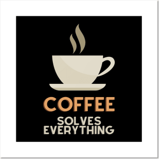 Coffee Solves Everything Posters and Art